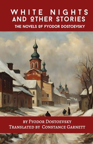 White Nights and Other Stories: The Novels Of Fyodor Dostoevsky White Nights and Other Stories: The Novels Of Fyodor Dostoevsky von Independently published