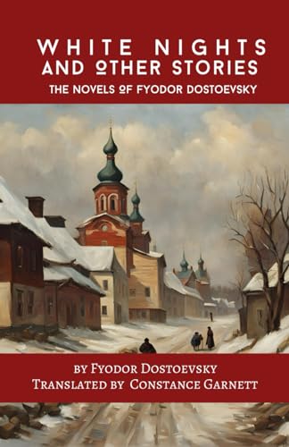 White Nights and Other Stories: The Novels Of Fyodor Dostoevsky White Nights and Other Stories: The Novels Of Fyodor Dostoevsky von Independently published