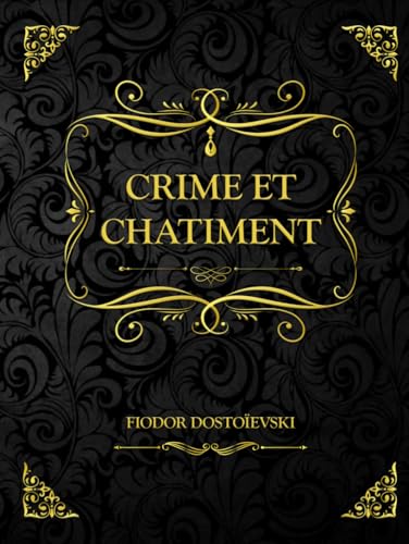 Crime et Chatiment: Fiodor Dostoïevski Crime et Chatiment: Fiodor Dostoïevski von Independently published