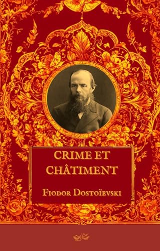 Crime et Chatiment: Fiodor Dostoïevski: Inclut une biographie d'auteur et une analyse de l'œuvre Crime et Chatiment: Fiodor Dostoïevski: Inclut une biographie d'auteur et une analyse de l'œuvre von Independently published