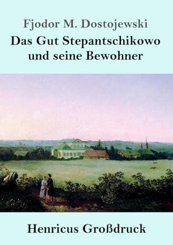 Das Gut Stepantschikowo und seine Bewohner (Großdruck): DE von Henricus - Edition Deutsche Klassik GmbH