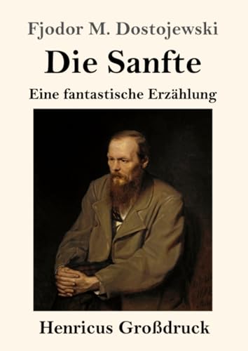 Die Sanfte (Großdruck): Eine fantastische Erzählung von Henricus - Edition Deutsche Klassik GmbH