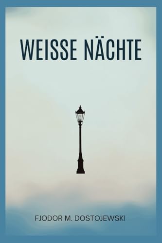 Weisse Nächte: Ein empfindsamer Roman aus den Erinnerungen eines Träumers (Edition Pocket Classics) von Independently published