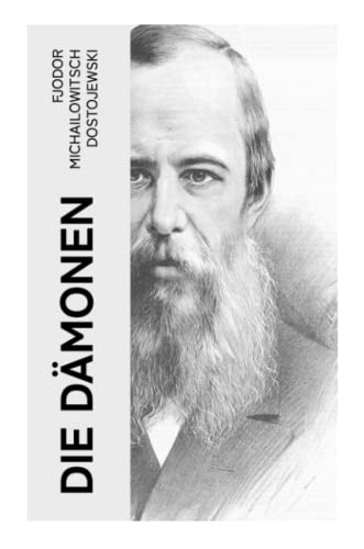 Die Dämonen: Die Besessenen: Dostojewskis letzte anti-nihilistische Arbeit (Ein Klassiker der russischen Literatur) von e-artnow