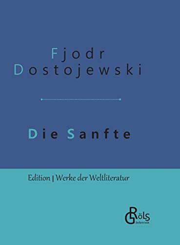 Die Sanfte: Gebundene Ausgabe (Edition Werke der Weltliteratur - Hardcover)