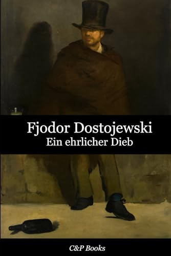 Fjodor Dostojewski - Ein ehrlicher Dieb Fjodor Dostojewski - Ein ehrlicher Dieb von Independently published