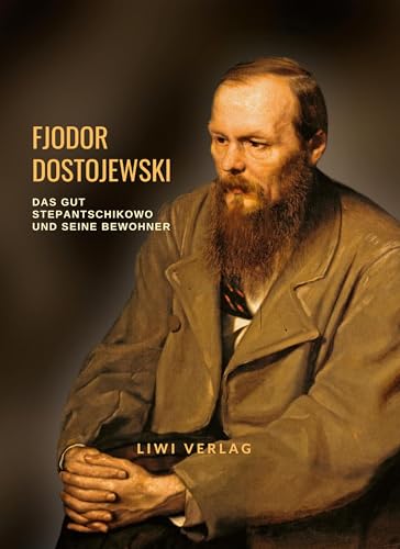Fjodor Dostojewski: Das Gut Stepantschikowo und seine Bewohner. Vollständige Neuausgabe: Aus den Aufzeichnungen eines Unbekannten Fjodor Dostojewski: Das Gut Stepantschikowo und seine Bewohner. Vollständige Neuausgabe: Aus den Aufzeichnungen eines Unbekannten