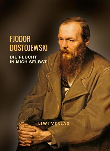 Fjodor Dostojewski: Die Flucht in mich selbst: Aus den Briefen