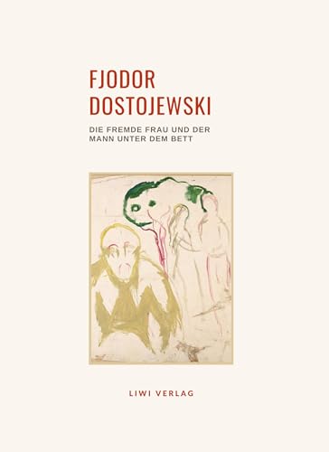 Fjodor Dostojewski: Die fremde Frau und der Mann unter dem Bett. Vollständige Neuausgabe: Ein ungewöhnliches Begebnis Fjodor Dostojewski: Die fremde Frau und der Mann unter dem Bett. Vollständige Neuausgabe: Ein ungewöhnliches Begebnis von LIWI Literatur- und Wissenschaftsverlag