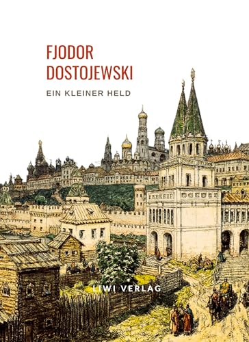 Fjodor Dostojewski: Ein kleiner Held. Vollständige Neuausgabe Fjodor Dostojewski: Ein kleiner Held. Vollständige Neuausgabe von LIWI Literatur- und Wissenschaftsverlag