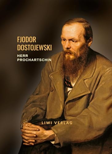 Fjodor Dostojewski: Herr Prochartschin. Vollständige Neuausgabe: Eine Erzählung Fjodor Dostojewski: Herr Prochartschin. Vollständige Neuausgabe: Eine Erzählung von LIWI Literatur- und Wissenschaftsverlag