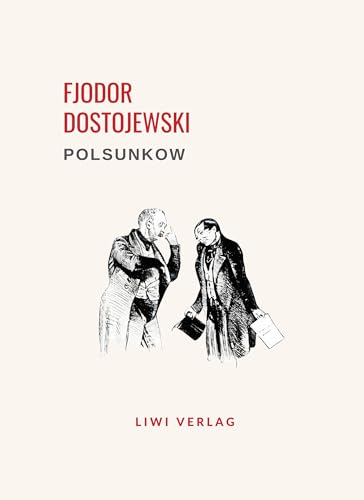 Fjodor Dostojewski: Polsunkow. Vollständige Neuausgabe: Eine Novelle Fjodor Dostojewski: Polsunkow. Vollständige Neuausgabe: Eine Novelle von LIWI Literatur- und Wissenschaftsverlag