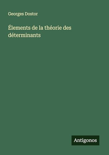 Élements de la théorie des déterminants von Antigonos Verlag