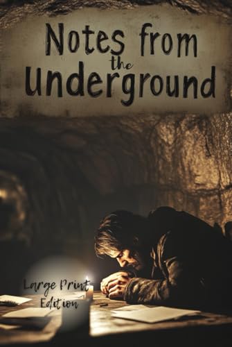 Notes from the Underground (Large Print Edition): A philosophical monologue on isolation, free will, and the irrationality of human nature von Independently published