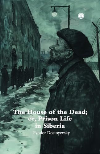 The House of theDead; or, Prison Life in Siberia. The House of theDead; or, Prison Life in Siberia. von Insight Publica