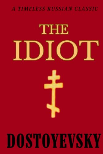 The Idiot DOSTOYEVSKY: Timeless HARDCOVER Classic in Russian Literature, Dostoyevsky's Exploration of Innocence and Society The Idiot DOSTOYEVSKY: Timeless HARDCOVER Classic in Russian Literature, Dostoyevsky's Exploration of Innocence and Society von Independently published