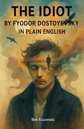 The Idiot by Fyodor Dostoyevsky In Plain English The Idiot by Fyodor Dostoyevsky In Plain English von Independently published