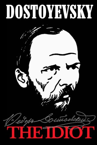 The Idiot: Fyodor Dostoyevsky’s, Original Russian Literary Historical Masterpiece - Collector’s Edition Unabridged Translation The Idiot: Fyodor Dostoyevsky’s, Original Russian Literary Historical Masterpiece - Collector’s Edition Unabridged Translation