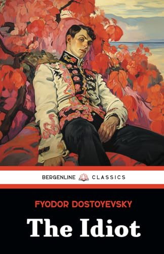 The Idiot: The 19th Century Classic Novel in English The Idiot: The 19th Century Classic Novel in English