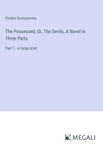 The Possessed; Or, The Devils, A Novel In Three Parts: Part 1 - in large print von Megali Verlag