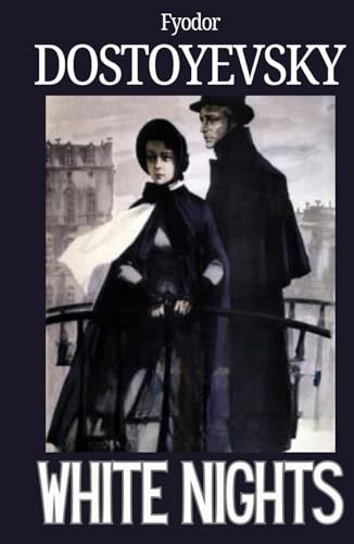 White Nights: Fyodor Dostoyevsky, English Translation from Original 1848 Russian Literary Historical Masterpiece Edition HARDCOVER White Nights: Fyodor Dostoyevsky, English Translation from Original 1848 Russian Literary Historical Masterpiece Edition HARDCOVER von Independently published