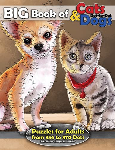 Big Book of Cats & Dogs: Dot-to-Dot Puzzles for Adults from 356 to 870 Dots (Dot to Dot Books For Adults, Band 15)