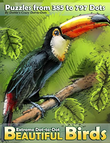 Extreme Dot-to-Dot Beautiful Birds: Puzzles from 385 to 797 Dots (Dot to Dot Books For Adults, Band 10) von CREATESPACE