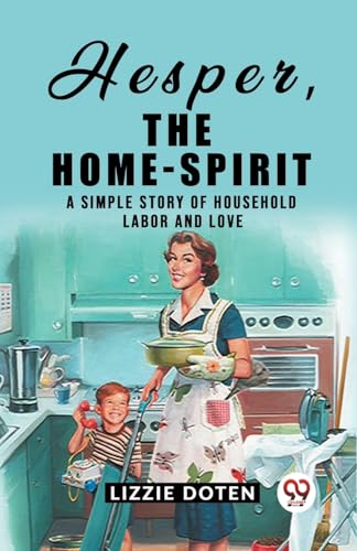 Hesper, The Home-Spirit A simple story of household labor and love von Double 9 Books