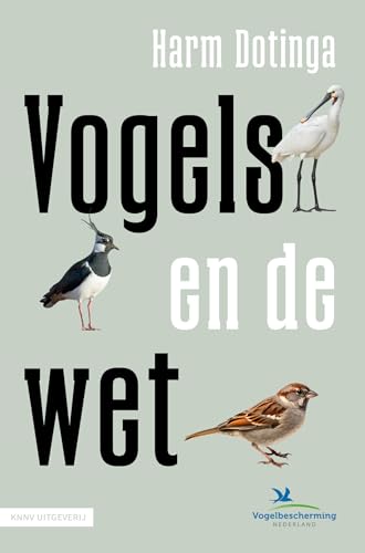 Vogels en de wet: Alles over de wettelijke bescherming van vogels in Nederland Vogels en de wet: Alles over de wettelijke bescherming van vogels in Nederland von KNNV Uitgeverij
