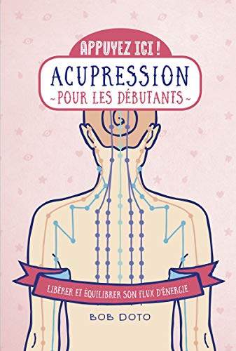 Appuyez ici - Acupression pour les débutants: Libérer et équilibrer son flux d'énergie von First