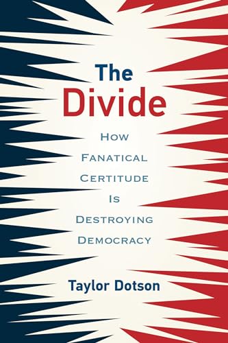 The Divide: How Fanatical Certitude Is Destroying Democracy von The MIT Press