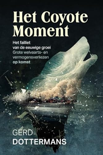 Het coyote moment: het failliet van de eeuwige groei : grote welvaarts- en vermogensverliezen op komst von Uitgeverij StoryLand