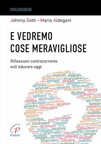 E vedremo cose meravigliose. Riflessioni controcorrente sull’educare oggi (#Volersibene)