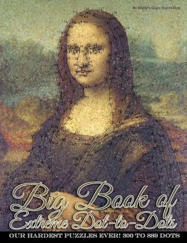 Big Book of Extreme Dot-to-Dots: Our Hardest Puzzles Ever! 300 to 889 Dots (Dot to Dot Books For Adults) von CREATESPACE