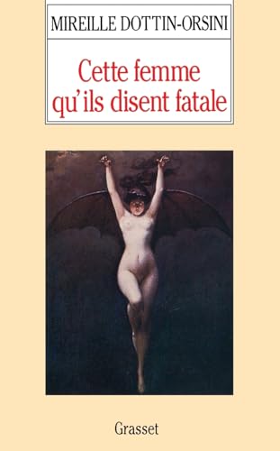 Cette femme qu'ils disent fatale: Textes et images de la misogynie fin-de-siècle von GRASSET