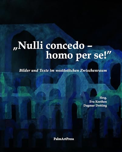 „Nulli concedo – homo per se!”: Bilder und Texte im ostwestlichen Zwischenraum „Nulli concedo – homo per se!”: Bilder und Texte im ostwestlichen Zwischenraum von PalmArtPress