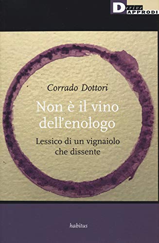 Non è il vino dell'enologo. Lessico di un vignaiolo che dissente (Habitus) von DeriveApprodi