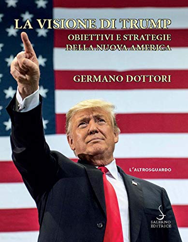 La visione di Trump. Obiettivi e strategie della nuova America (Altrosguardo) von Salerno Editrice