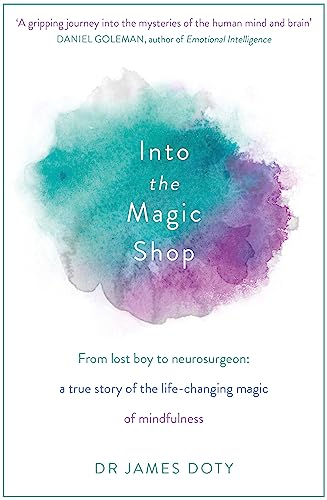 Into the Magic Shop: A neurosurgeon's true story of the life-changing magic of mindfulness and compassion that inspired the hit K-pop band BTS