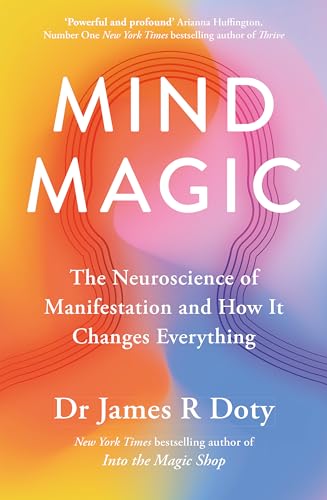 Mind Magic: The Neuroscience of Manifestation and How It Changes Everything