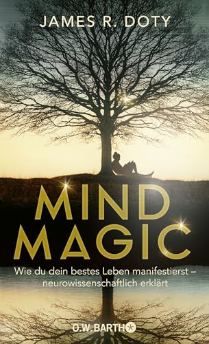 Mind Magic: Wie du dein bestes Leben manifestierst - neurowissenschaftlich erklärt von O.W. Barth