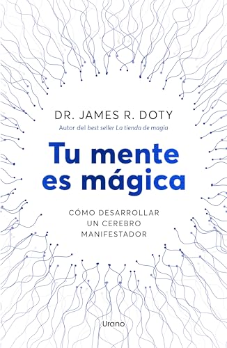 Tu mente es mágica: Cómo desarrollar un cerebro manifestador (Urano Testimonios) von Urano