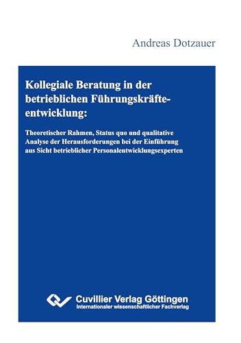 Kollegiale Beratung in der betrieblichen Führungskräfteentwicklung Kollegiale Beratung in der betrieblichen Führungskräfteentwicklung von Cuvillier Verlag