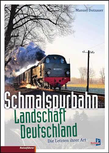 Schmalspurbahn-Landschaft Deutschland: Die letzten ihrer Art von Kellner Verlag