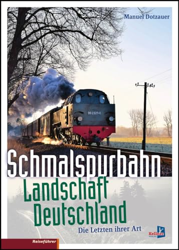 Schmalspurbahn-Landschaft Deutschland: Die letzten ihrer Art von Kellner Klaus Verlag