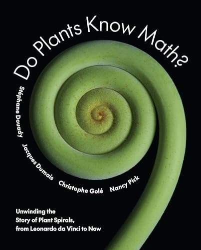 Do Plants Know Math?: Unwinding the Story of Plant Spirals, from Leonardo da Vinci to Now von Princeton University Press