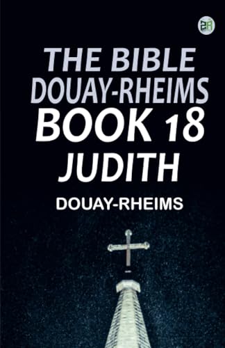 THE BIBLE DOUAY-RHEIMS BOOK 18: JUDITH von Zinc Read