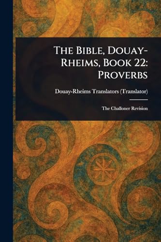 The Bible, Douay-Rheims, Book 22: Proverbs The Bible, Douay-Rheims, Book 22: Proverbs von Anson Street Press