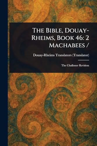 The Bible, Douay-Rheims, Book 46: 2 Machabees / The Bible, Douay-Rheims, Book 46: 2 Machabees / von Anson Street Press