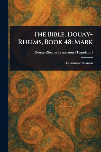 The Bible, Douay-Rheims, Book 48: Mark The Bible, Douay-Rheims, Book 48: Mark von Anson Street Press